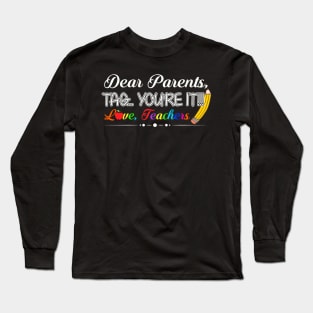 Dear parents youre it teacher last day of school Long Sleeve T-Shirt